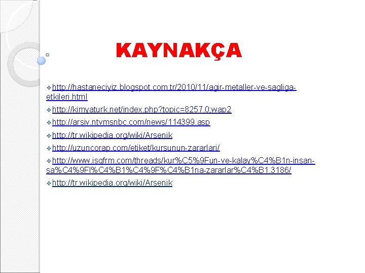 KAYNAKÇA vhttp: //hastaneciyiz. blogspot. com. tr/2010/11/agir-metaller-ve-sagliga- etkileri. html vhttp: //kimyaturk. net/index. php? topic=8257. 0;