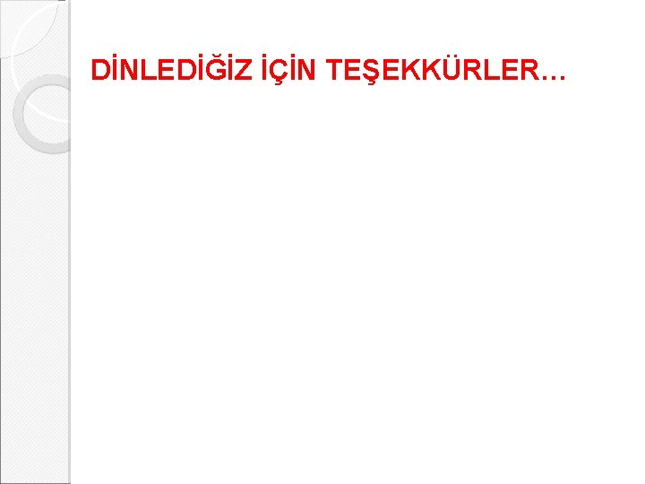 DİNLEDİĞİZ İÇİN TEŞEKKÜRLER… 