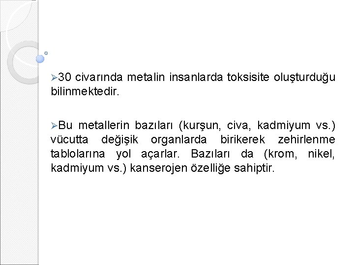 Ø 30 civarında metalin insanlarda toksisite oluşturduğu bilinmektedir. ØBu metallerin bazıları (kurşun, civa, kadmiyum