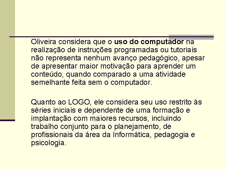 Oliveira considera que o uso do computador na realização de instruções programadas ou tutoriais