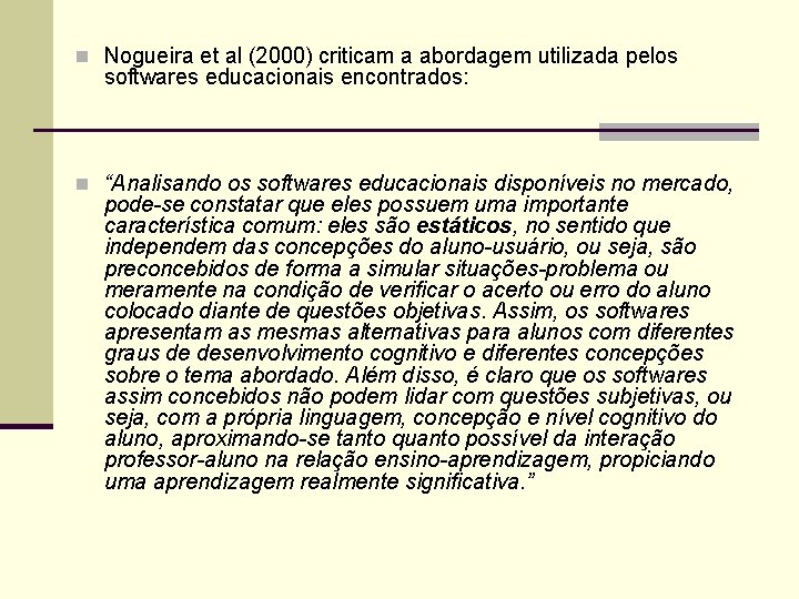 n Nogueira et al (2000) criticam a abordagem utilizada pelos softwares educacionais encontrados: n