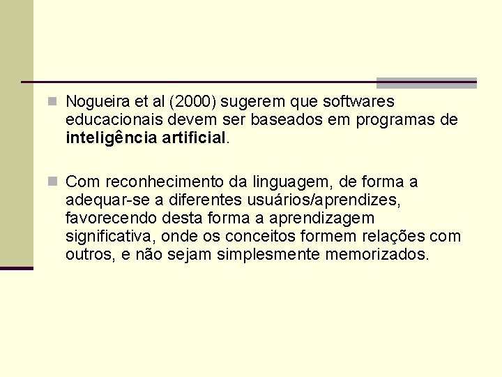 n Nogueira et al (2000) sugerem que softwares educacionais devem ser baseados em programas