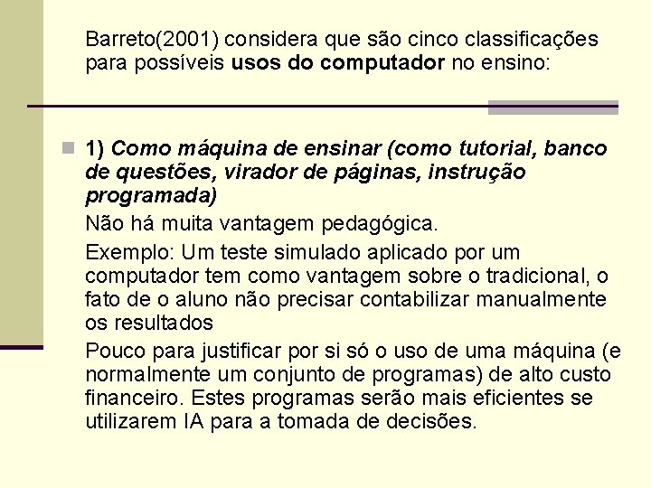 Barreto(2001) considera que são cinco classificações para possíveis usos do computador no ensino: n