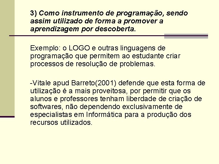 3) Como instrumento de programação, sendo assim utilizado de forma a promover a aprendizagem