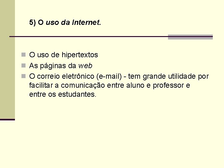 5) O uso da Internet. n O uso de hipertextos n As páginas da