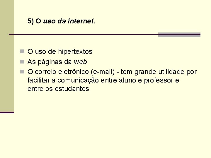 5) O uso da Internet. n O uso de hipertextos n As páginas da