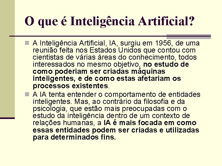O que é Inteligência Artificial? n A Inteligência Artificial, IA, surgiu em 1956, de