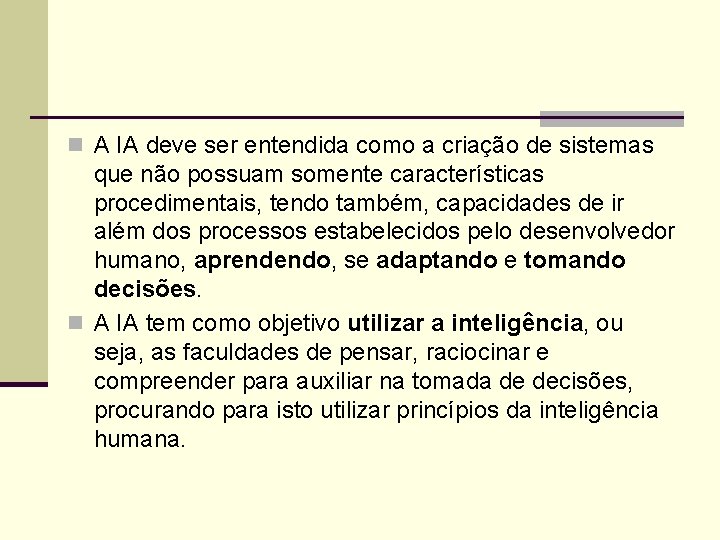 n A IA deve ser entendida como a criação de sistemas que não possuam