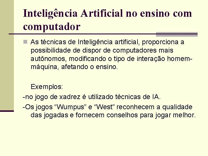 Inteligência Artificial no ensino computador n As técnicas de Inteligência artificial, proporciona a possibilidade