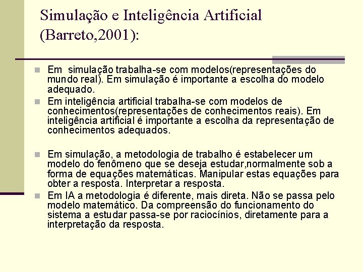 Simulação e Inteligência Artificial (Barreto, 2001): n Em simulação trabalha-se com modelos(representações do mundo