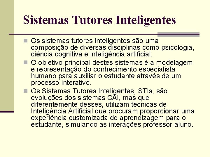 Sistemas Tutores Inteligentes n Os sistemas tutores inteligentes são uma composição de diversas disciplinas