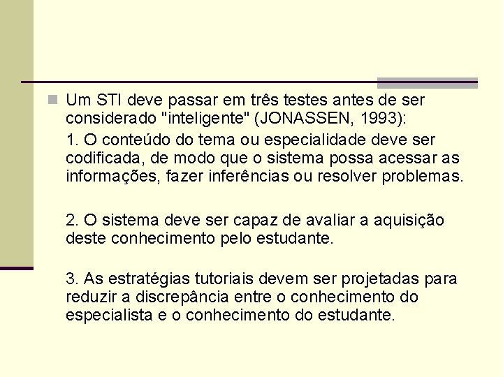 n Um STI deve passar em três testes antes de ser considerado "inteligente" (JONASSEN,