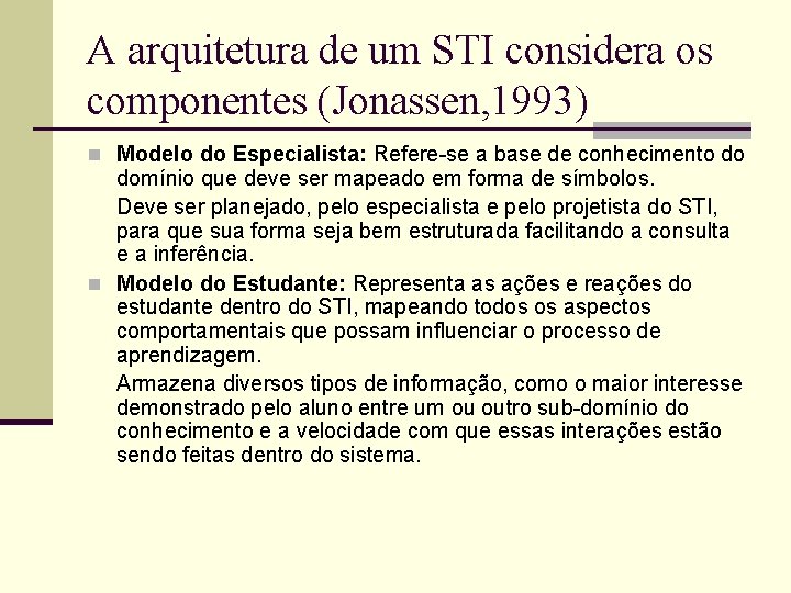 A arquitetura de um STI considera os componentes (Jonassen, 1993) n Modelo do Especialista: