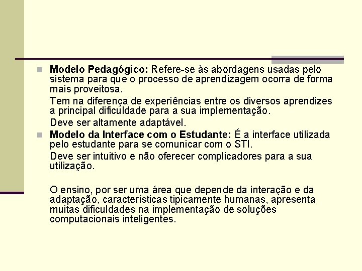 n Modelo Pedagógico: Refere-se às abordagens usadas pelo sistema para que o processo de