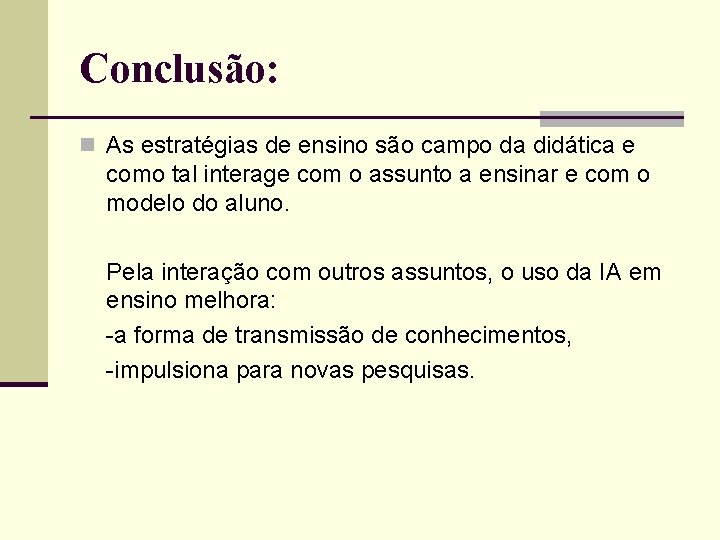 Conclusão: n As estratégias de ensino são campo da didática e como tal interage