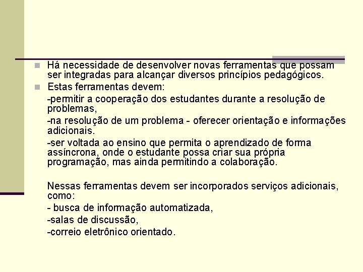 n Há necessidade de desenvolver novas ferramentas que possam ser integradas para alcançar diversos