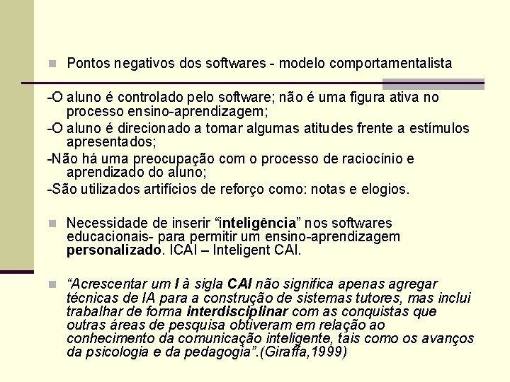 n Pontos negativos dos softwares - modelo comportamentalista -O aluno é controlado pelo software;