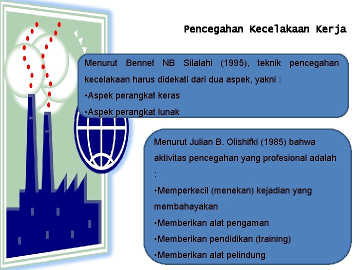 Pencegahan Kecelakaan Kerja Menurut Bennet NB Silalahi (1995), teknik pencegahan kecelakaan harus didekati dari