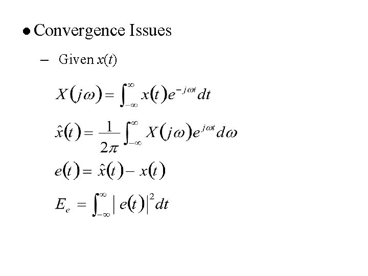 l Convergence – Given x(t) Issues 