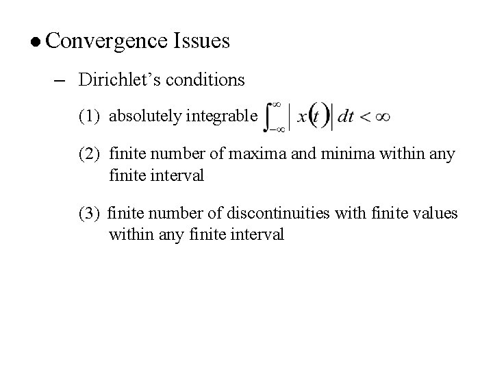 l Convergence Issues – Dirichlet’s conditions (1) absolutely integrable (2) finite number of maxima