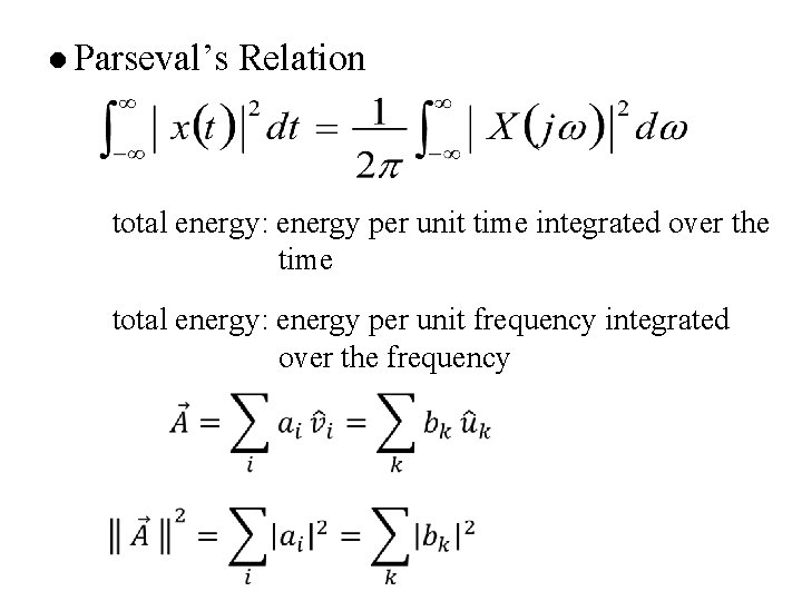 l Parseval’s Relation total energy: energy per unit time integrated over the time total