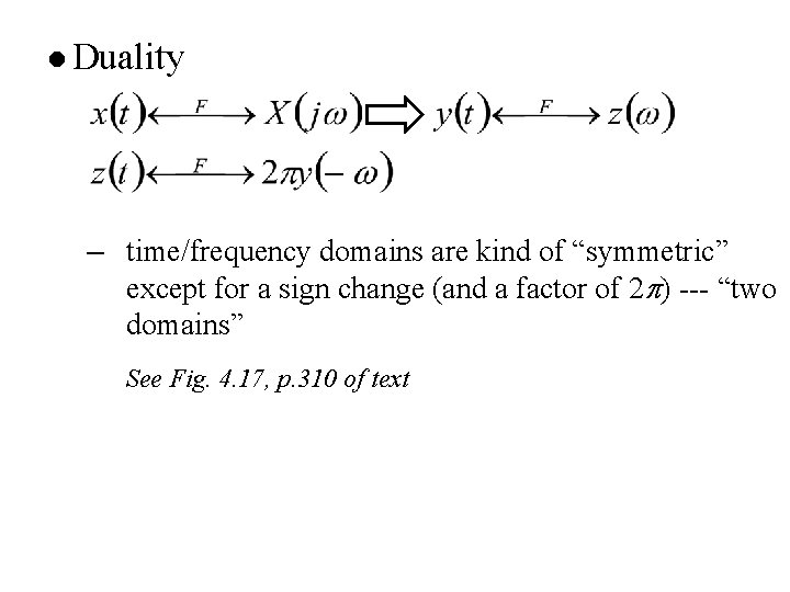 l Duality – time/frequency domains are kind of “symmetric” except for a sign change