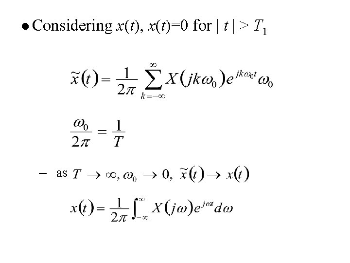 l Considering – as x(t), x(t)=0 for | t | > T 1 