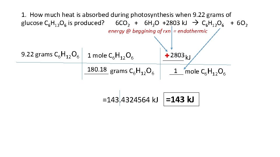 1. How much heat is absorbed during photosynthesis when 9. 22 grams of glucose