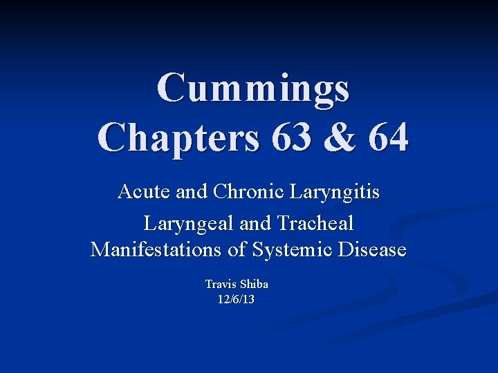 Cummings Chapters 63 & 64 Acute and Chronic Laryngitis Laryngeal and Tracheal Manifestations of