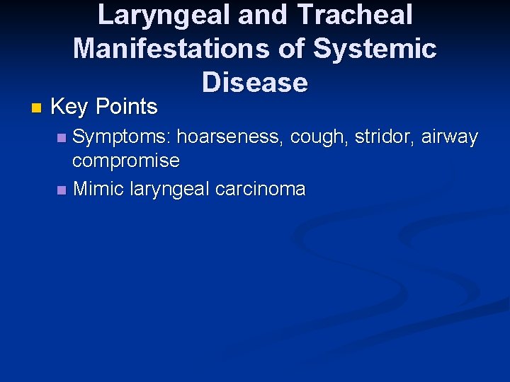 Laryngeal and Tracheal Manifestations of Systemic Disease n Key Points Symptoms: hoarseness, cough, stridor,