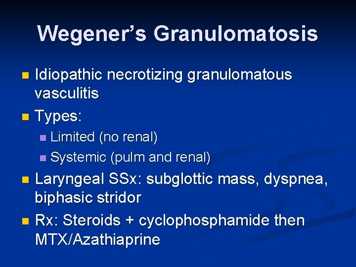 Wegener’s Granulomatosis Idiopathic necrotizing granulomatous vasculitis n Types: n Limited (no renal) n Systemic