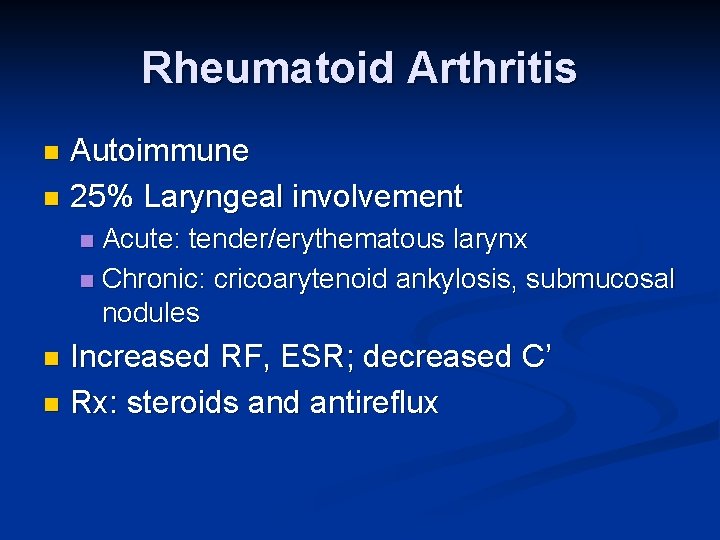 Rheumatoid Arthritis Autoimmune n 25% Laryngeal involvement n Acute: tender/erythematous larynx n Chronic: cricoarytenoid