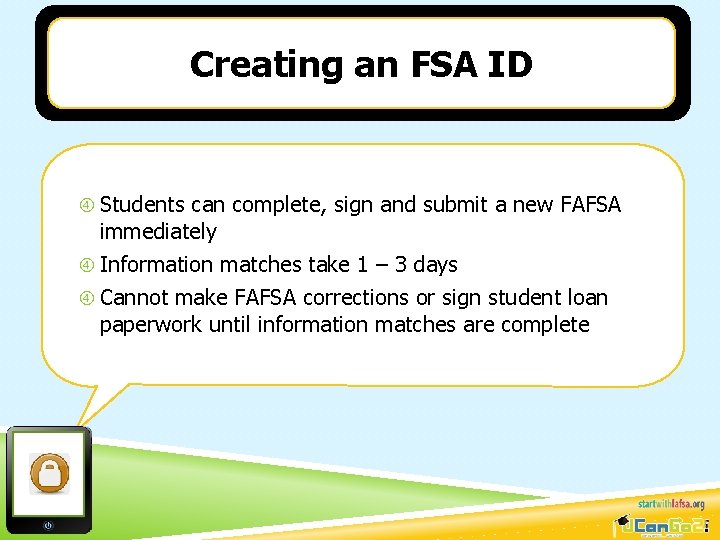 Creating an FSA ID Students can complete, sign and submit a new FAFSA immediately