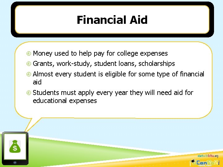 Financial Aid Money used to help pay for college expenses Grants, work-study, student loans,