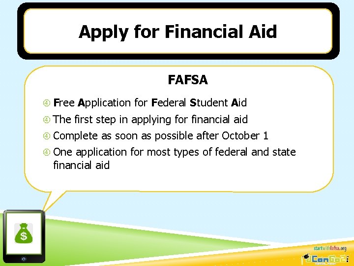 Apply for Financial Aid FAFSA Free Application for Federal Student Aid The first step