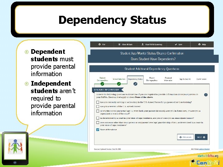Dependency Status Dependent students must provide parental information Independent students aren’t required to provide