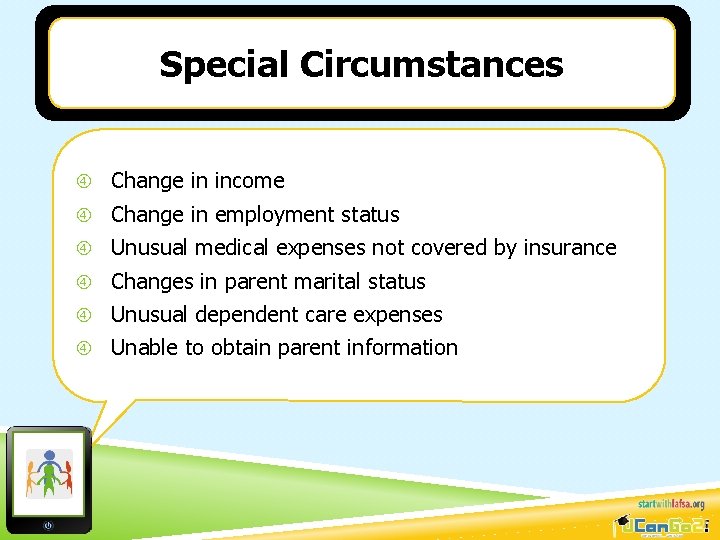 Special Circumstances Change in income Change in employment status Unusual medical expenses not covered