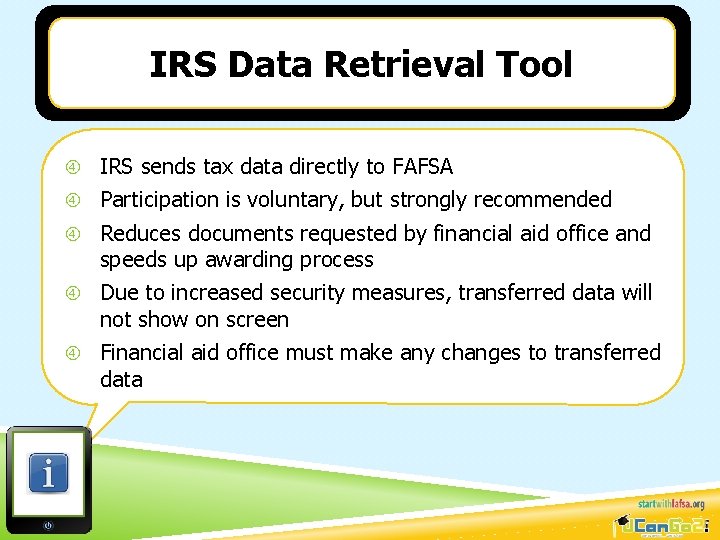 IRS Data Retrieval Tool IRS sends tax data directly to FAFSA Participation is voluntary,