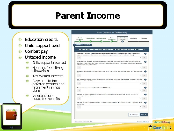 Parent Income Education credits Child support paid Combat pay Untaxed income Child support received