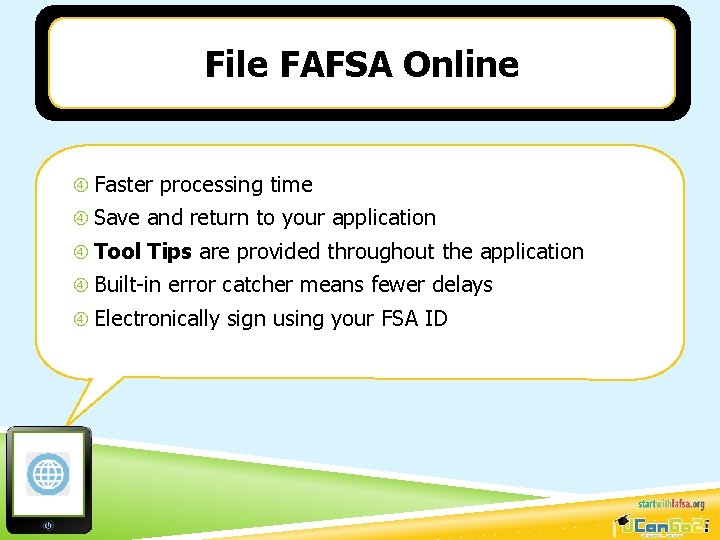 File FAFSA Online Faster processing time Save and return to your application Tool Tips