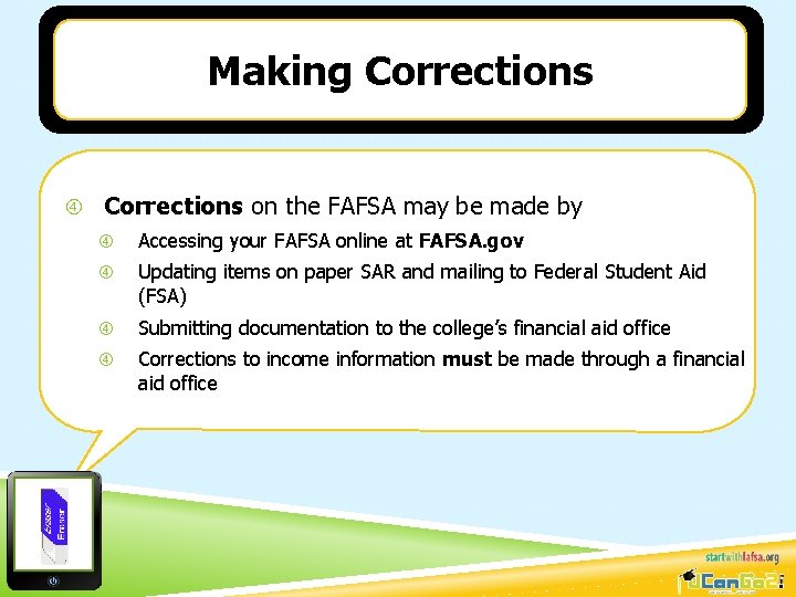 Making Corrections on the FAFSA may be made by Accessing your FAFSA online at