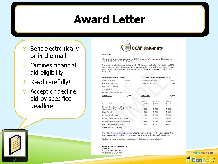 Award Letter Sent electronically or in the mail Outlines financial aid eligibility Read carefully!