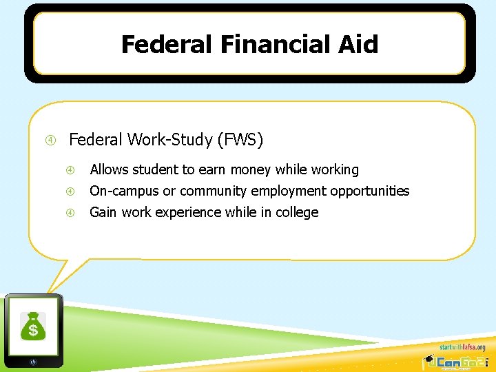 Federal Financial Aid Federal Work-Study (FWS) Allows student to earn money while working On-campus