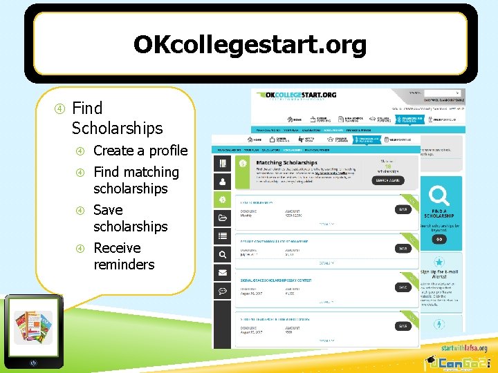 OKcollegestart. org Find Scholarships Create a profile Find matching scholarships Save scholarships Receive reminders