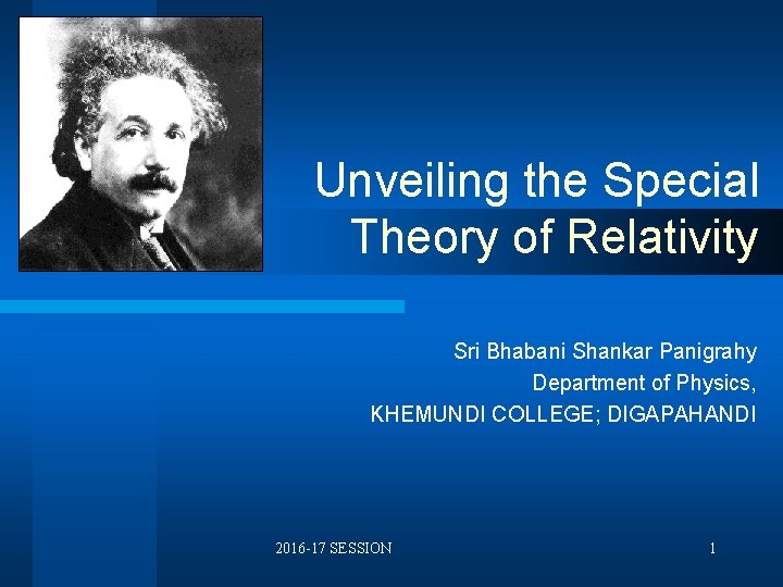 Unveiling the Special Theory of Relativity Sri Bhabani Shankar Panigrahy Department of Physics, KHEMUNDI