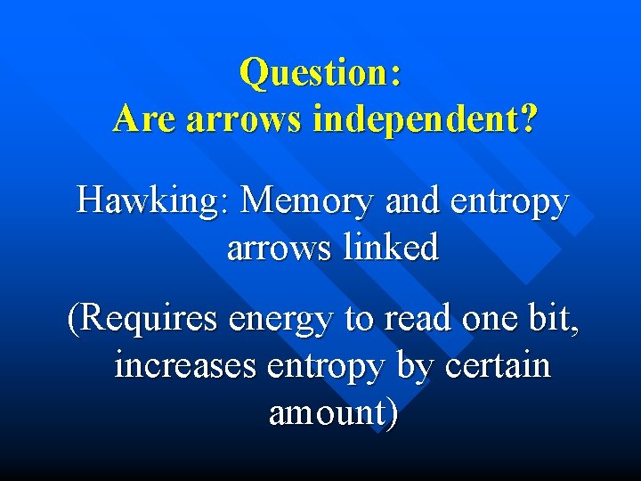 Question: Are arrows independent? Hawking: Memory and entropy arrows linked (Requires energy to read