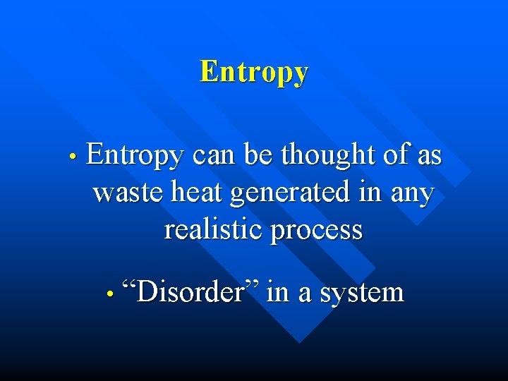 Entropy • Entropy can be thought of as waste heat generated in any realistic