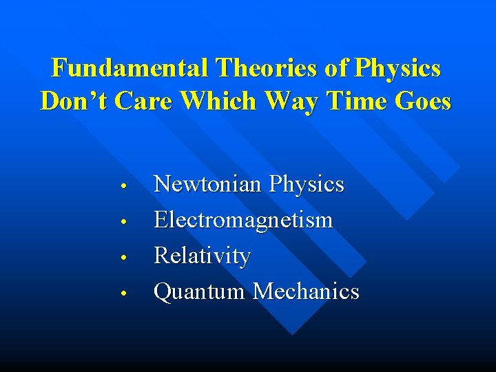 Fundamental Theories of Physics Don’t Care Which Way Time Goes • • Newtonian Physics