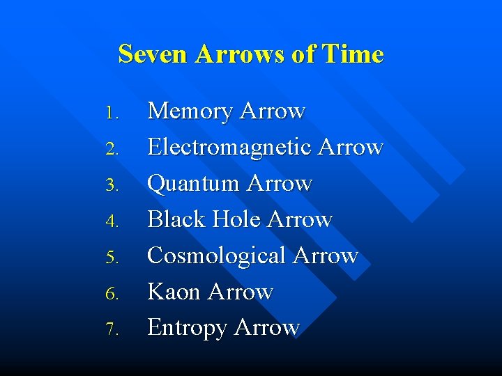 Seven Arrows of Time 1. 2. 3. 4. 5. 6. 7. Memory Arrow Electromagnetic