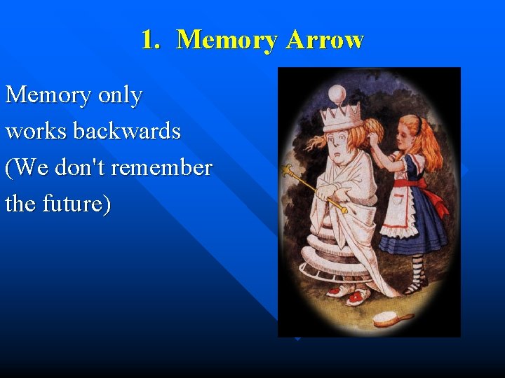 1. Memory Arrow Memory only works backwards (We don't remember the future) 